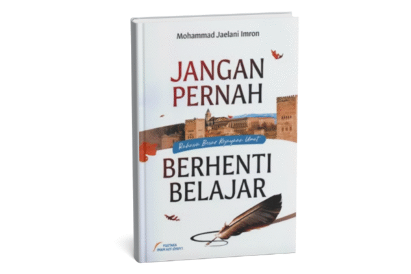 Jangan Pernah Berhenti Belajar Rahasia Besar Kejayaan Umat